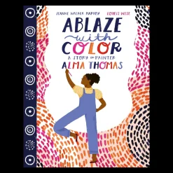 Ablaze with Color: A Story of Painter Alma Thomas