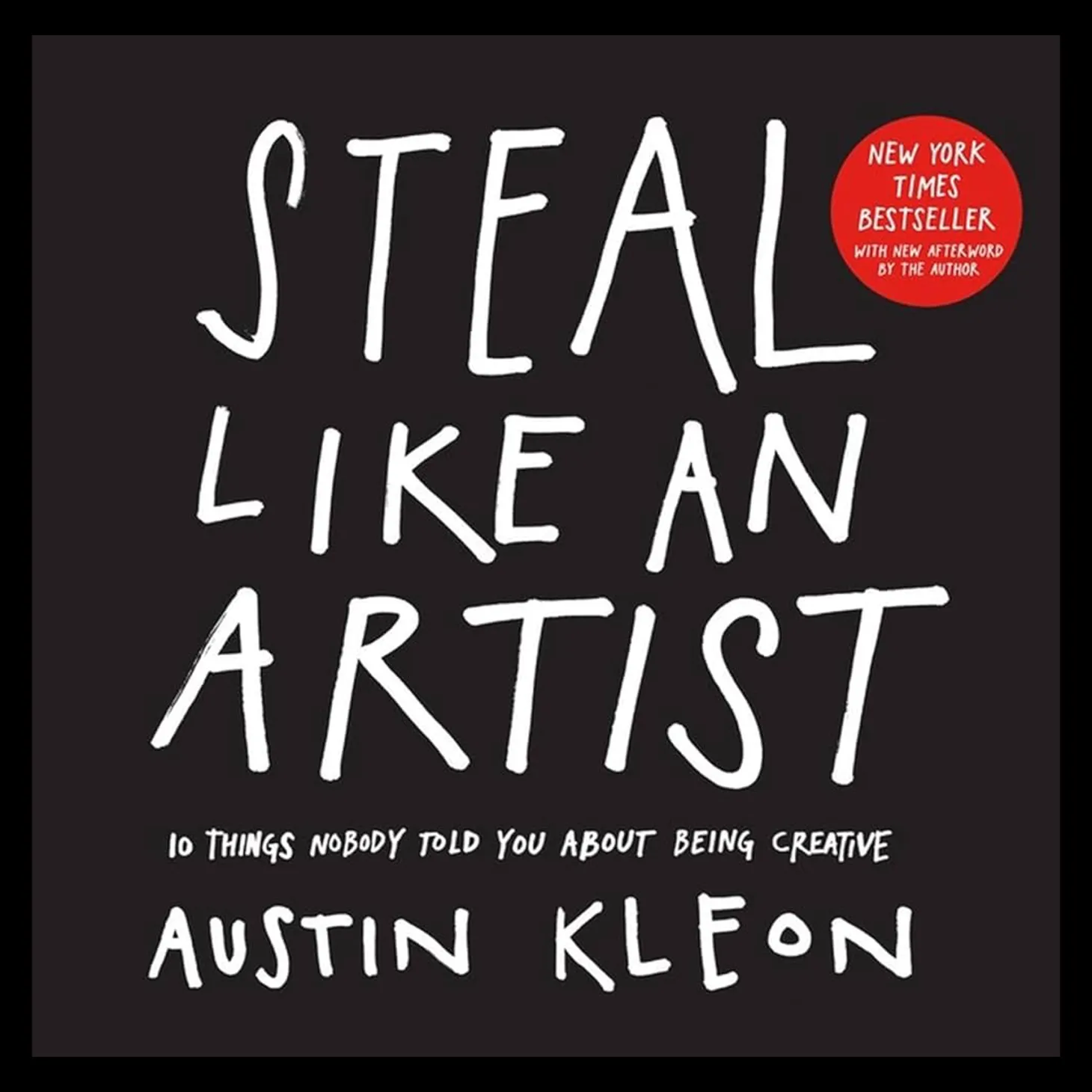 Steal Like An Artist: 10 Things Nobody Told You About Being Creative